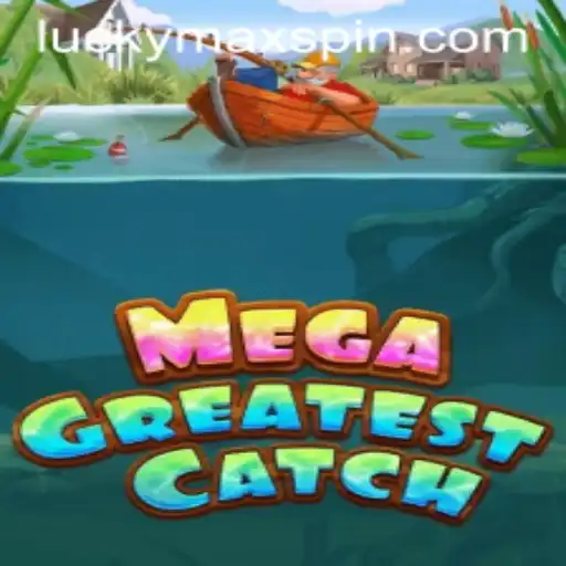 MegaGreatestCatch: The Ultimate Gaming Experience with LuckyMax